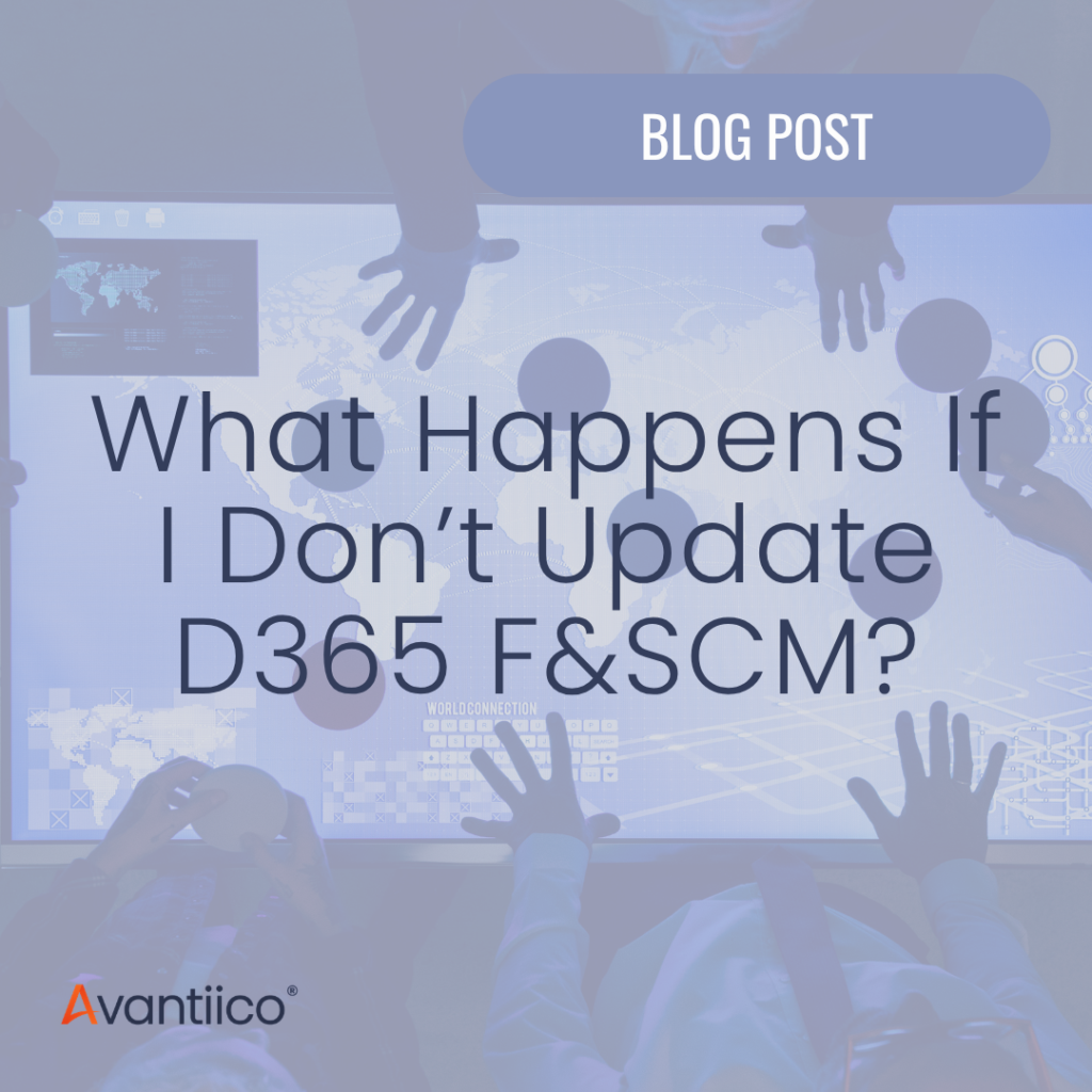 What Happens if I Don’t Update Dynamics 365 F&SCM?